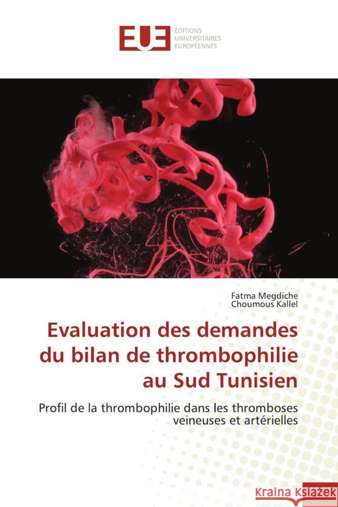 Evaluation des demandes du bilan de thrombophilie au Sud Tunisien Megdiche, Fatma, Kallel, Choumous 9783841660688