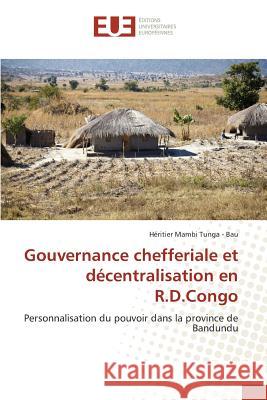 Gouvernance Chefferiale Et Décentralisation En R.D.Congo Tunga -. Bau-H 9783841660756