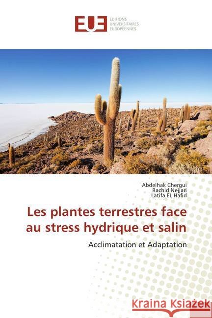Les plantes terrestres face au stress hydrique et salin : Acclimatation et Adaptation Chergui, Abdelhak; Nejjari, Rachid; El Hafid, Latifa 9783841660909 Éditions universitaires européennes