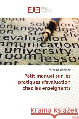 Petit manuel sur les pratiques d'évaluation chez les enseignants Barthélémy, Véronique 9783841660923