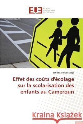 Effet Des Coûts d'Écolage Sur La Scolarisation Des Enfants Au Cameroun Ndilkodje-B 9783841661111 Editions Universitaires Europeennes