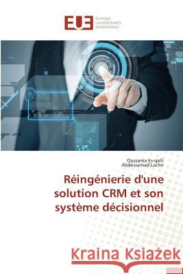 Réingénierie d'une solution CRM et son système décisionnel Es-qalli, Oussama; Lachir, Abdessamad 9783841661272 Éditions universitaires européennes
