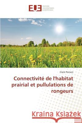 Connectivité de l'Habitat Prairial Et Pullulations de Rongeurs Poirson-C 9783841661395 Editions Universitaires Europeennes