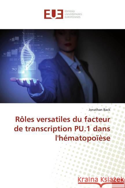 Rôles versatiles du facteur de transcription PU.1 dans l'hématopoïèse Back, Jonathan 9783841661791