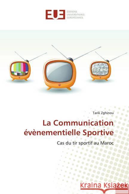La Communication évènementielle Sportive : Cas du tir sportif au Maroc Zghinou, Tarik 9783841662101 Éditions universitaires européennes