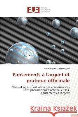 Pansements à l'argent et pratique officinale Grosset-Janin-A 9783841662194