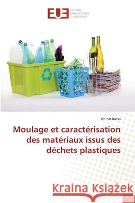 Moulage et caractérisation des matériaux issus des déchets plastiques Bassa Bruno 9783841662866