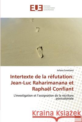 Intertexte de la réfutation: Jean-Luc Raharimanana et Raphaël Confiant Lovatiana, Juliana 9783841663047