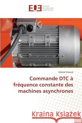 Commande Dtc À Fréquence Constante Des Machines Asynchrones Feroura-H 9783841663764 Editions Universitaires Europeennes