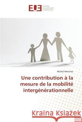 Une Contribution À La Mesure de la Mobilité Intergénérationnelle Martinez-M 9783841664259