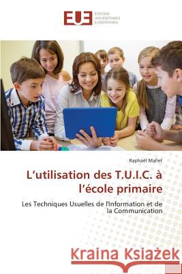 L Utilisation Des T.U.I.C. À L École Primaire Mallet-R 9783841664358