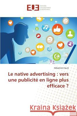 Le native advertising: vers une publicité en ligne plus efficace ? Faure-S 9783841664723