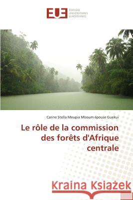 Le Rôle de la Commission Des Forèts d'Afrique Centrale Collectif 9783841665980