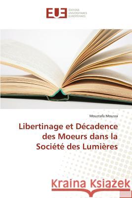 Libertinage Et Décadence Des Moeurs Dans La Société Des Lumières Moussa-M 9783841666000