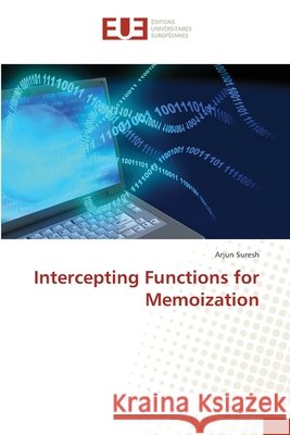 Intercepting Functions for Memoization Suresh, Arjun 9783841666123