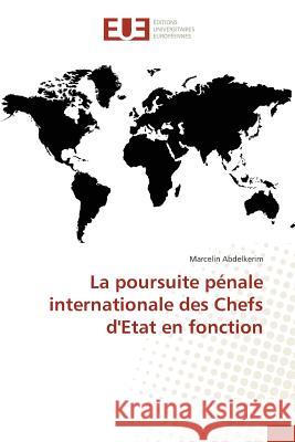 La Poursuite Pénale Internationale Des Chefs d'Etat En Fonction Abdelkerim-M 9783841667229 Editions Universitaires Europeennes