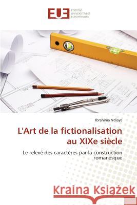 L'Art de la Fictionalisation Au Xixe Siècle Ndiaye-I 9783841667298 Editions Universitaires Europeennes