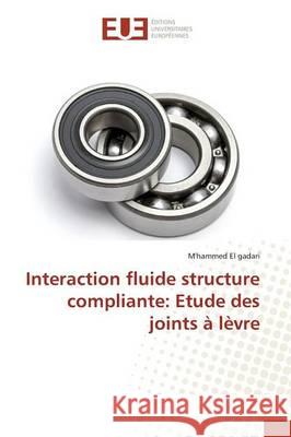 Interaction fluide structure compliante: Etude des joints à lèvre El Gadari M'Hammed 9783841667724 Editions Universitaires Europeennes