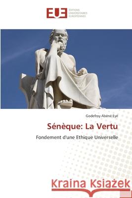 Sénèque: La Vertu Abéné Eyé, Godefroy 9783841667878 Editions Universitaires Europeennes