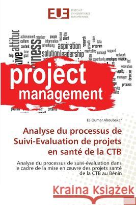 Analyse Du Processus de Suivi-Evaluation de Projets En Santé de la Ctb Aboubakar-E 9783841667991 Editions Universitaires Europeennes