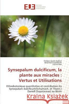 Synsepalum dulcificum, la plante aux miracles: Vertus et Utilisations Eyébiyi, Fredyas Jaurès 9783841668165 Editions Universitaires Europeennes