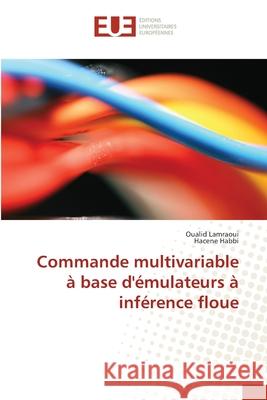 Commande multivariable à base d'émulateurs à inférence floue Lamraoui Oualid                          Habbi Hacene 9783841668332 Editions Universitaires Europeennes