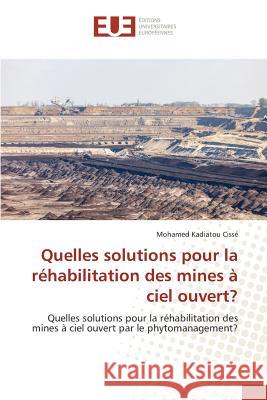 Quelles solutions pour la réhabilitation des mines à ciel ouvert? Cissé Mohamed Kadiatou 9783841668370 Editions Universitaires Europeennes