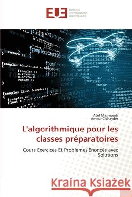 L'algorithmique pour les classes préparatoires Masmoudi, Atef 9783841668714 Editions Universitaires Europeennes