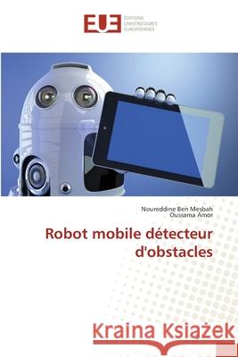 Robot mobile détecteur d'obstacles Ben Mesbah Noureddine                    Amor Oussama 9783841668868