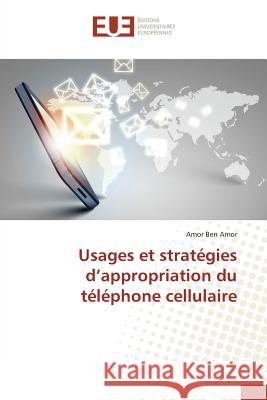 Usages Et Stratégies d'Appropriation Du Téléphone Cellulaire Amor-A 9783841668899