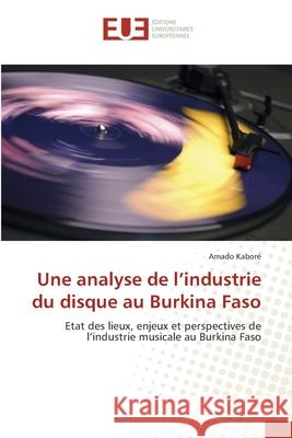 Une analyse de l'industrie du disque au Burkina Faso Kabore, Amado 9783841668950 Editions Universitaires Europeennes