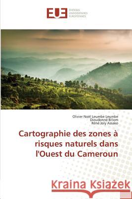 Cartographie des zones à risques naturels dans l'Ouest du Cameroun Leumbe Leumbe, Olivier Noël; Bitom, Dieudonné; Assako, Réné Joly 9783841669568