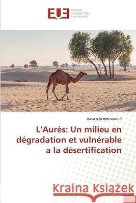 L'Aurès: Un milieu en dégradation et vulnérable a la désertification Benmessaoud Hassen 9783841669612 Editions Universitaires Europeennes