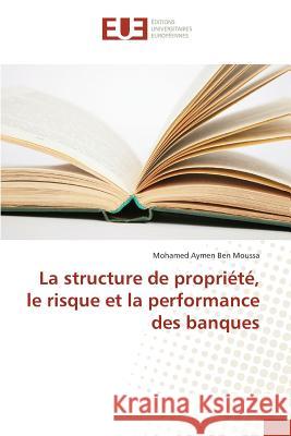 La structure de propriété, le risque et la performance des banques Ben Moussa Mohamed Aymen 9783841669735