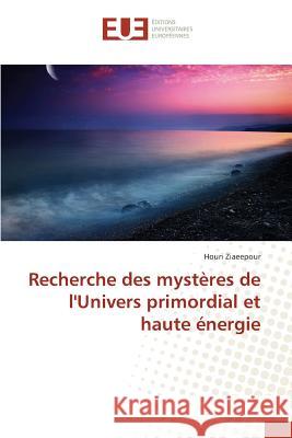 Recherche Des Mystères de l'Univers Primordial Et Haute Énergie Ziaeepour-H 9783841670205 Editions Universitaires Europeennes