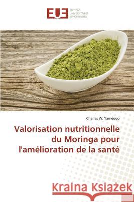 Valorisation Nutritionnelle Du Moringa Pour l'Amélioration de la Santé Yameogo-C 9783841670656 Editions Universitaires Europeennes