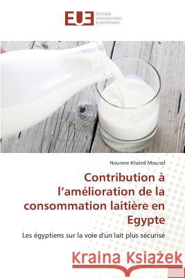 Contribution À L Amélioration de la Consommation Laitière En Egypte Mourad-N 9783841670687