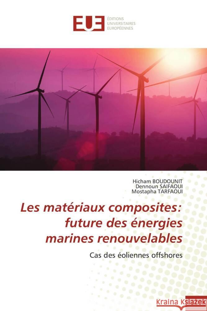 Les matériaux composites: future des énergies marines renouvelables BOUDOUNIT, Hicham, Saifaoui, Dennoun, TARFAOUI, Mostapha 9783841670724