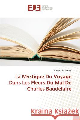 La Mystique Du Voyage Dans Les Fleurs Du Mal de Charles Baudelaire Moussa-M 9783841670908