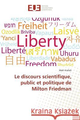 Le discours scientifique, public et politique de Milton Friedman Atallah Wael 9783841671097