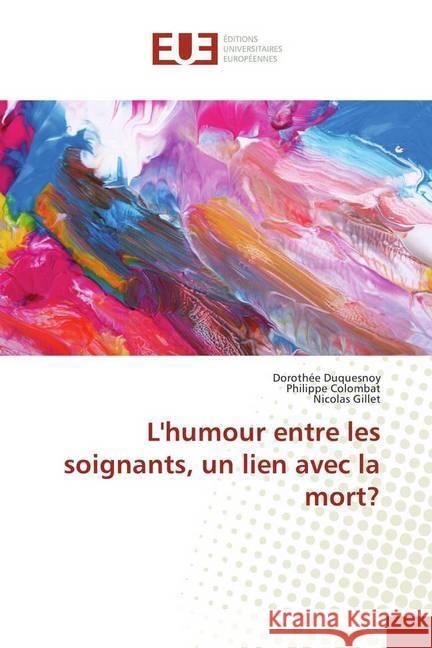 L'humour entre les soignants, un lien avec la mort? Duquesnoy, Dorothée; Colombat, Philippe; Gillet, Nicolas 9783841671523 Éditions universitaires européennes