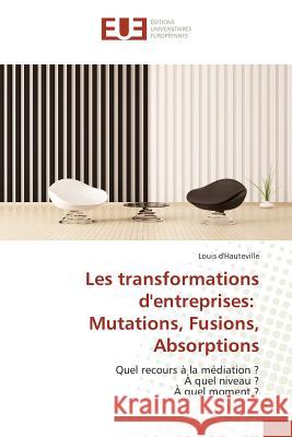 Les Transformations Dentreprises: Mutations, Fusions, Absorptions Dhauteville-L 9783841672896 Editions Universitaires Europeennes