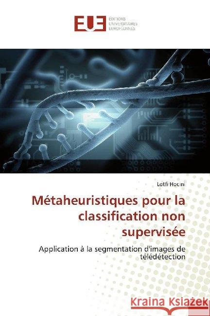 Métaheuristiques pour la classification non supervisée : Application à la segmentation d'images de télédétection Hocini, Lotfi 9783841672957