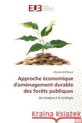 Approche Économique d'Aménagement Durable Des Forêts Publiques Bruce-A 9783841673626 Editions Universitaires Europeennes