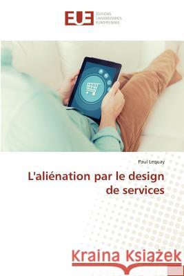 Laliénation Par Le Design de Services Lequay-P 9783841674722 Editions Universitaires Europeennes