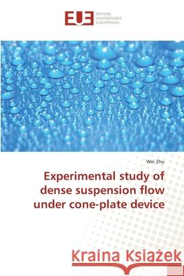 Experimental study of dense suspension flow under cone-plate device Zhu, Wei 9783841675040 Éditions universitaires européennes
