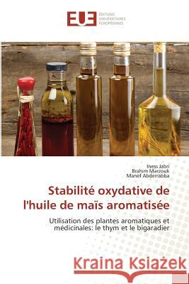 Stabilité Oxydative de Lhuile de Maïs Aromatisée Jabri-I 9783841675170 Editions Universitaires Europeennes