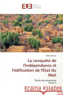 La Conquète de Lindépendance Et Lédification de Létat Du Mali Diawara-D 9783841675767