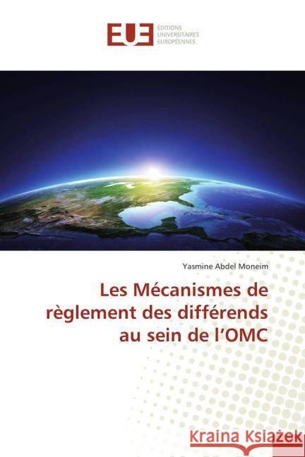 Les Mécanismes de règlement des différends au sein de l'OMC Abdel Moneim, Yasmine 9783841676412