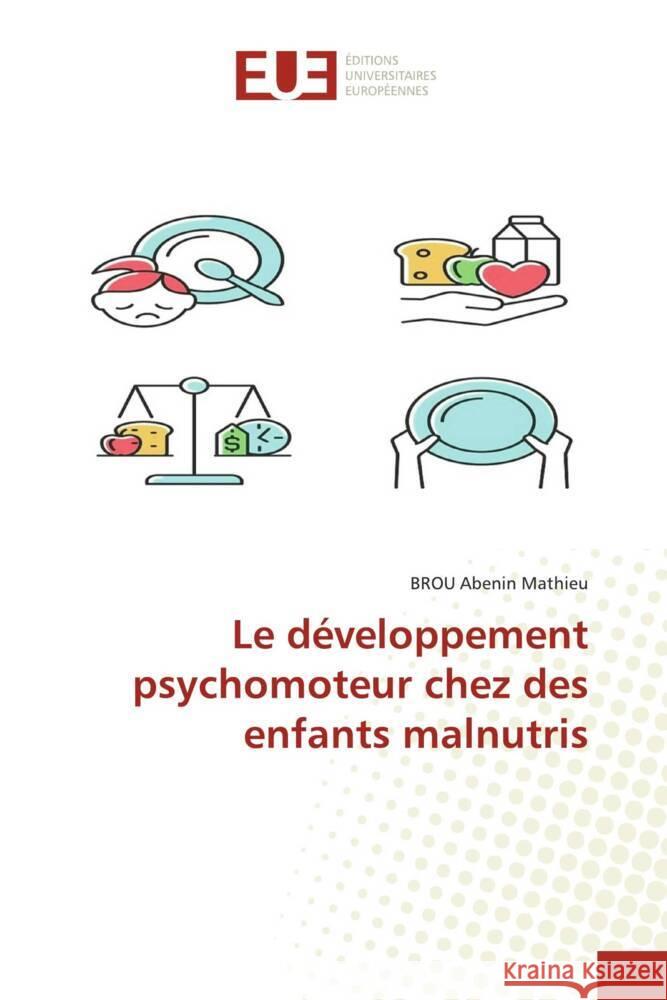 Le développement psychomoteur chez des enfants malnutris Abenin Mathieu, BROU 9783841676450